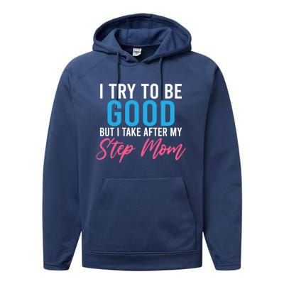 I Try To Be Good But I Take After My Step Mom Step Daughter Meaningful Gift Performance Fleece Hoodie