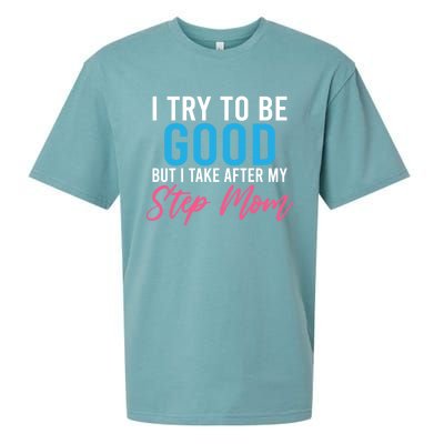 I Try To Be Good But I Take After My Step Mom Step Daughter Meaningful Gift Sueded Cloud Jersey T-Shirt