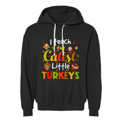 I Teach The Cutest Little Turkeys Pre K Teacher Thanksgiving Garment-Dyed Fleece Hoodie