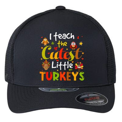 I Teach The Cutest Little Turkeys Pre K Teacher Thanksgiving Flexfit Unipanel Trucker Cap