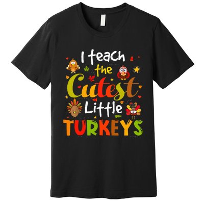 I Teach The Cutest Little Turkeys Pre K Teacher Thanksgiving Premium T-Shirt