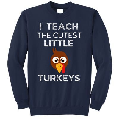 I Teach The Cutest Little Turkeys Teacher Thanksgiving Tall Sweatshirt