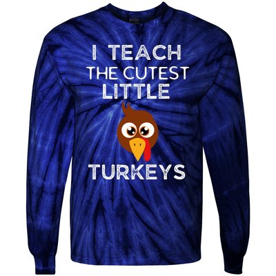 I Teach The Cutest Little Turkeys Teacher Thanksgiving Tie-Dye Long Sleeve Shirt