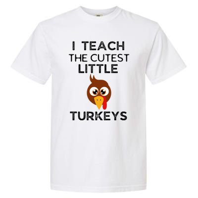 I Teach The Cutest Little Turkeys Teacher Thanksgiving Garment-Dyed Heavyweight T-Shirt