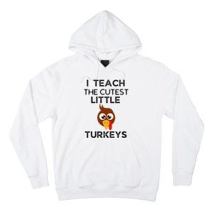 I Teach The Cutest Little Turkeys Teacher Thanksgiving Hoodie