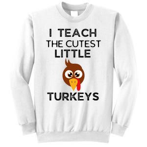 I Teach The Cutest Little Turkeys Teacher Thanksgiving Sweatshirt