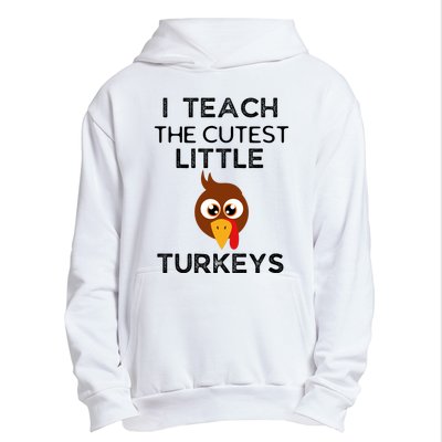 I Teach The Cutest Little Turkeys Teacher Thanksgiving Urban Pullover Hoodie