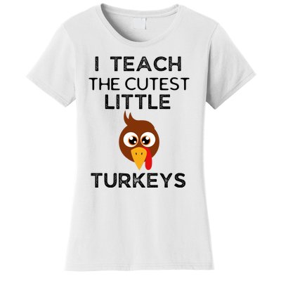 I Teach The Cutest Little Turkeys Teacher Thanksgiving Women's T-Shirt