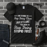Im Trying To Stop Being Mean But Its Like Yall Have To Tall T-Shirt