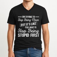 Im Trying To Stop Being Mean But Its Like Yall Have To V-Neck T-Shirt