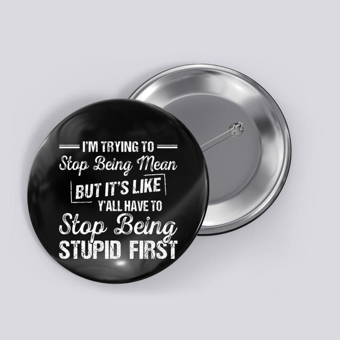 Im Trying To Stop Being Mean But Its Like Yall Have To Button