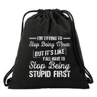 Im Trying To Stop Being Mean But Its Like Yall Have To Drawstring Bag