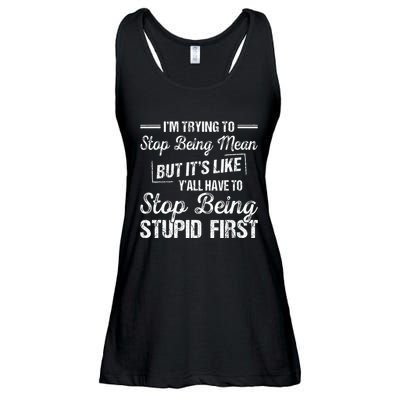 Im Trying To Stop Being Mean But Its Like Yall Have To Ladies Essential Flowy Tank