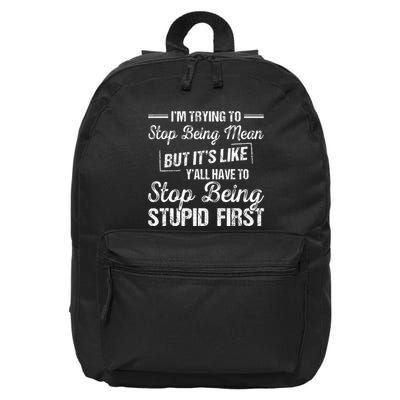 Im Trying To Stop Being Mean But Its Like Yall Have To 16 in Basic Backpack