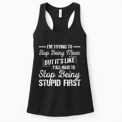Im Trying To Stop Being Mean But Its Like Yall Have To Womens Tank Top