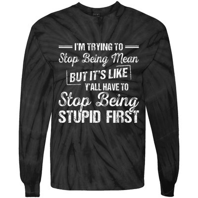 Im Trying To Stop Being Mean But Its Like Yall Have To Tie-Dye Long Sleeve Shirt