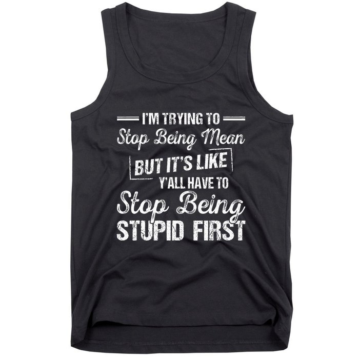 Im Trying To Stop Being Mean But Its Like Yall Have To Tank Top