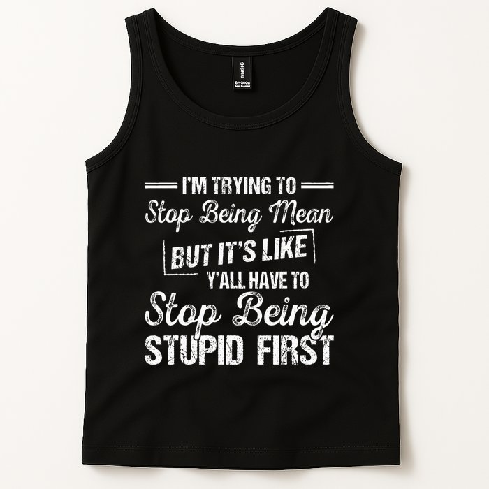 Im Trying To Stop Being Mean But Its Like Yall Have To Tank Top