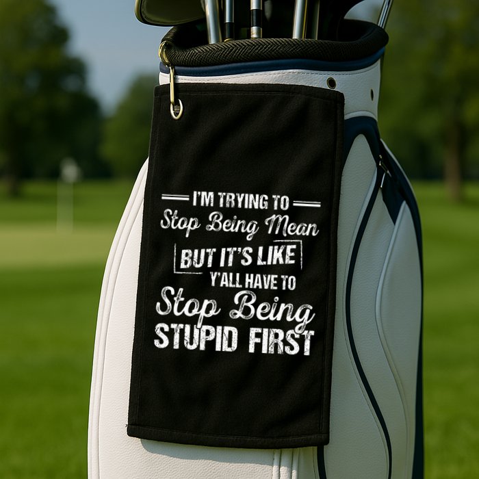 Im Trying To Stop Being Mean But Its Like Yall Have To Golf Towel