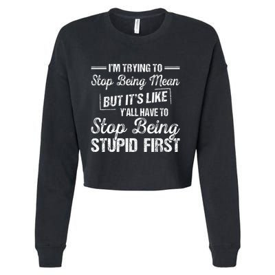 Im Trying To Stop Being Mean But Its Like Yall Have To Cropped Pullover Crew