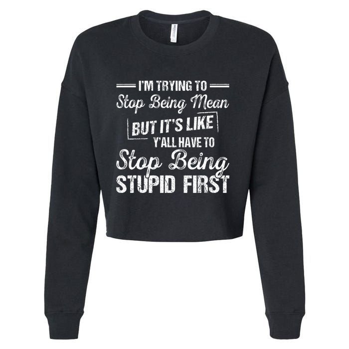 Im Trying To Stop Being Mean But Its Like Yall Have To Cropped Pullover Crew
