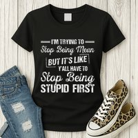 Im Trying To Stop Being Mean But Its Like Yall Have To Womens T-Shirt