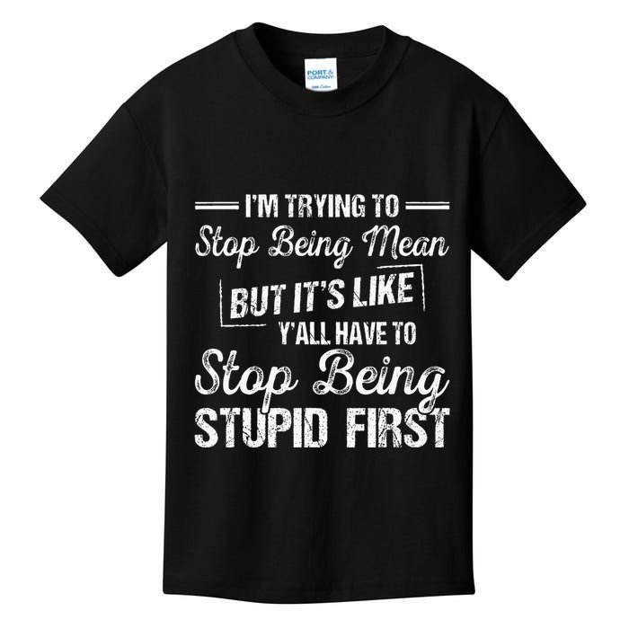 Im Trying To Stop Being Mean But Its Like Yall Have To Kids T-Shirt