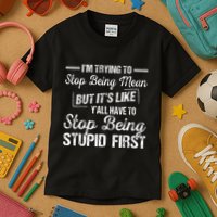 Im Trying To Stop Being Mean But Its Like Yall Have To Kids T-Shirt