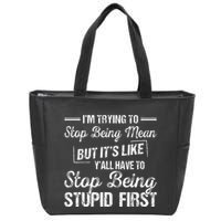 Im Trying To Stop Being Mean But Its Like Yall Have To Zip Tote Bag