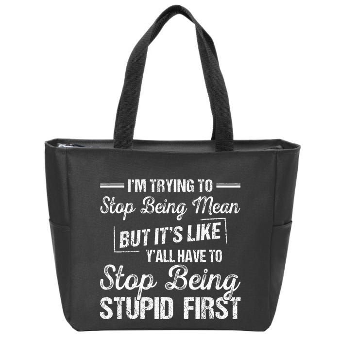 Im Trying To Stop Being Mean But Its Like Yall Have To Zip Tote Bag
