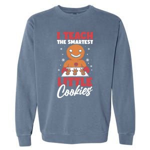 I Teach The Smartest Cookies Gingerbread Funny Teacher Xmas Great Gift Garment-Dyed Sweatshirt