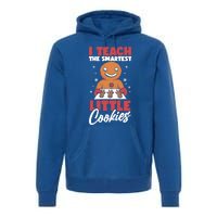 I Teach The Smartest Cookies Gingerbread Funny Teacher Xmas Great Gift Premium Hoodie