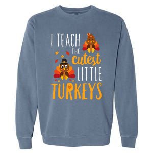 I Teach The Cutest Little Turkeys  School Thankful Garment-Dyed Sweatshirt