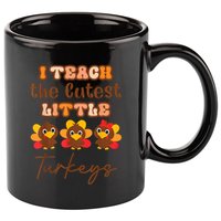 I Teach The Cutest Little Turkeys Teacher Thanksgiving 11oz C Handle Ceramic Mug