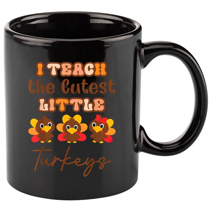 I Teach The Cutest Little Turkeys Teacher Thanksgiving 11oz C Handle Ceramic Mug