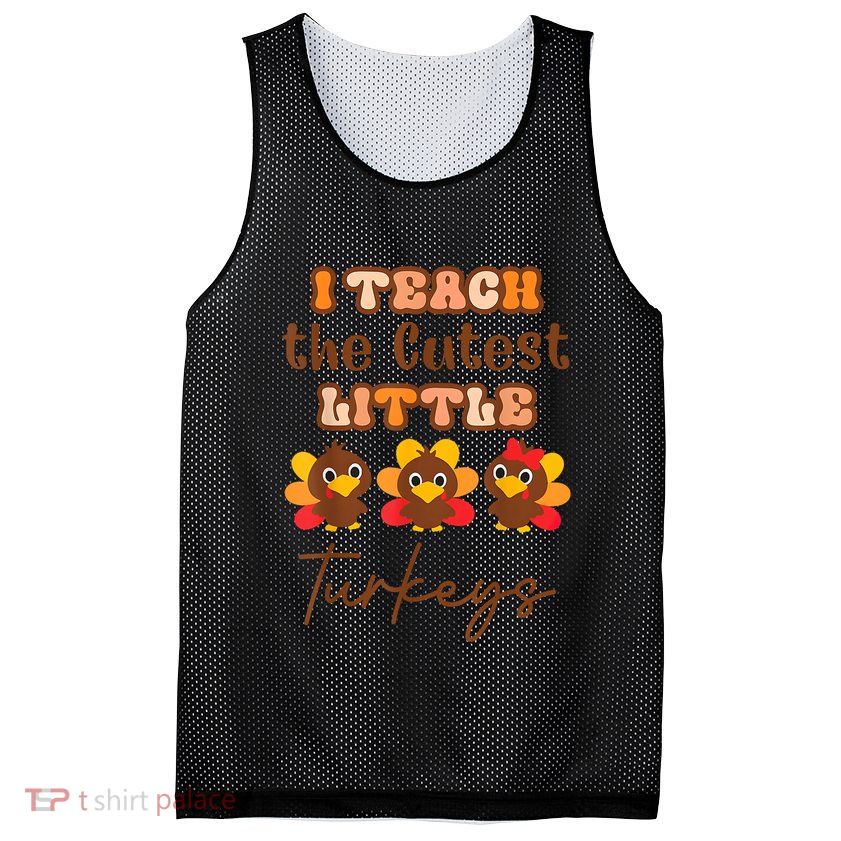 I Teach The Cutest Little Turkeys Teacher Thanksgiving Mesh Reversible Basketball Jersey Tank