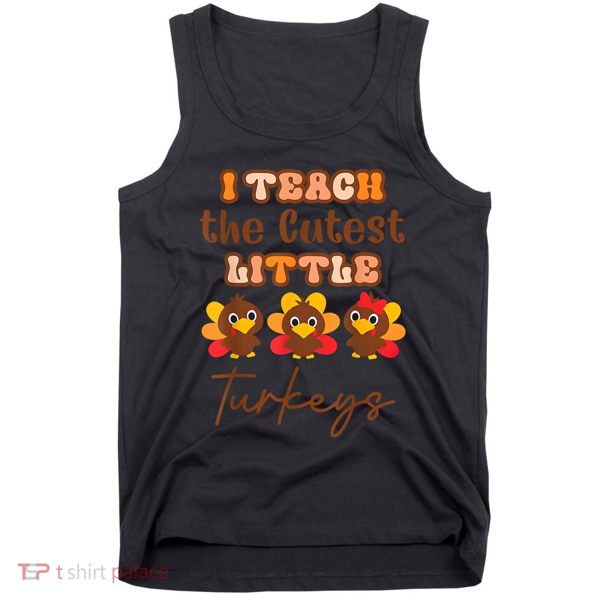 I Teach The Cutest Little Turkeys Teacher Thanksgiving Tank Top