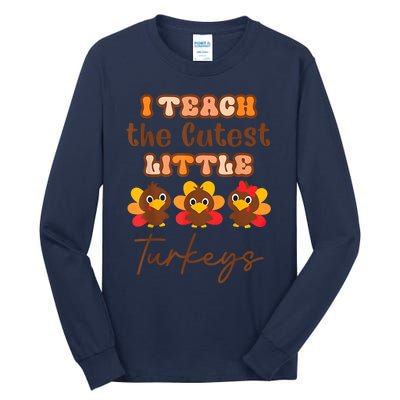 I Teach The Cutest Little Turkeys Teacher Thanksgiving Tall Long Sleeve T-Shirt