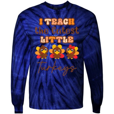 I Teach The Cutest Little Turkeys Teacher Thanksgiving Tie-Dye Long Sleeve Shirt