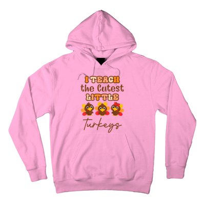 I Teach The Cutest Little Turkeys Teacher Thanksgiving Hoodie