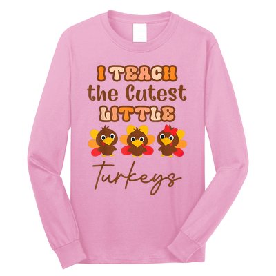 I Teach The Cutest Little Turkeys Teacher Thanksgiving Long Sleeve Shirt