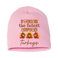 I Teach The Cutest Little Turkeys Teacher Thanksgiving Short Acrylic Beanie
