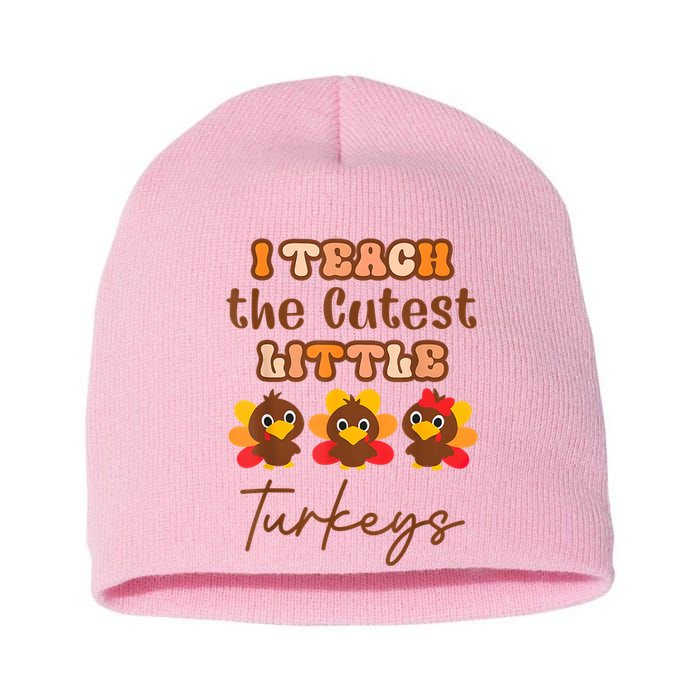 I Teach The Cutest Little Turkeys Teacher Thanksgiving Short Acrylic Beanie