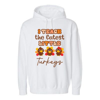 I Teach The Cutest Little Turkeys Teacher Thanksgiving Garment-Dyed Fleece Hoodie