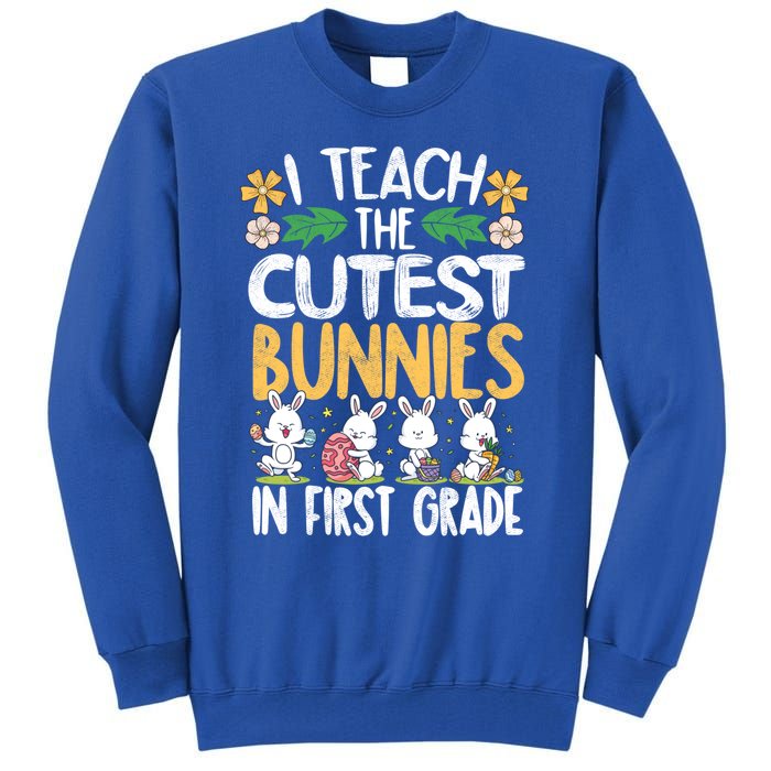 I Teach The Cutest Bunnies In 1St Grade Easter Teacher Life Gift Tall Sweatshirt