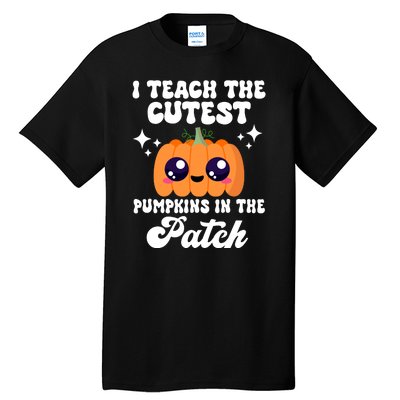 I Teach The Cutest Pumpkins In The Patch Teacher Gift Tall T-Shirt