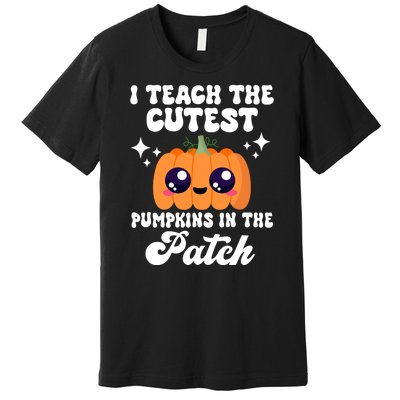 I Teach The Cutest Pumpkins In The Patch Teacher Gift Premium T-Shirt