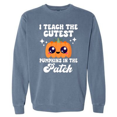 I Teach The Cutest Pumpkins In The Patch Teacher Gift Garment-Dyed Sweatshirt