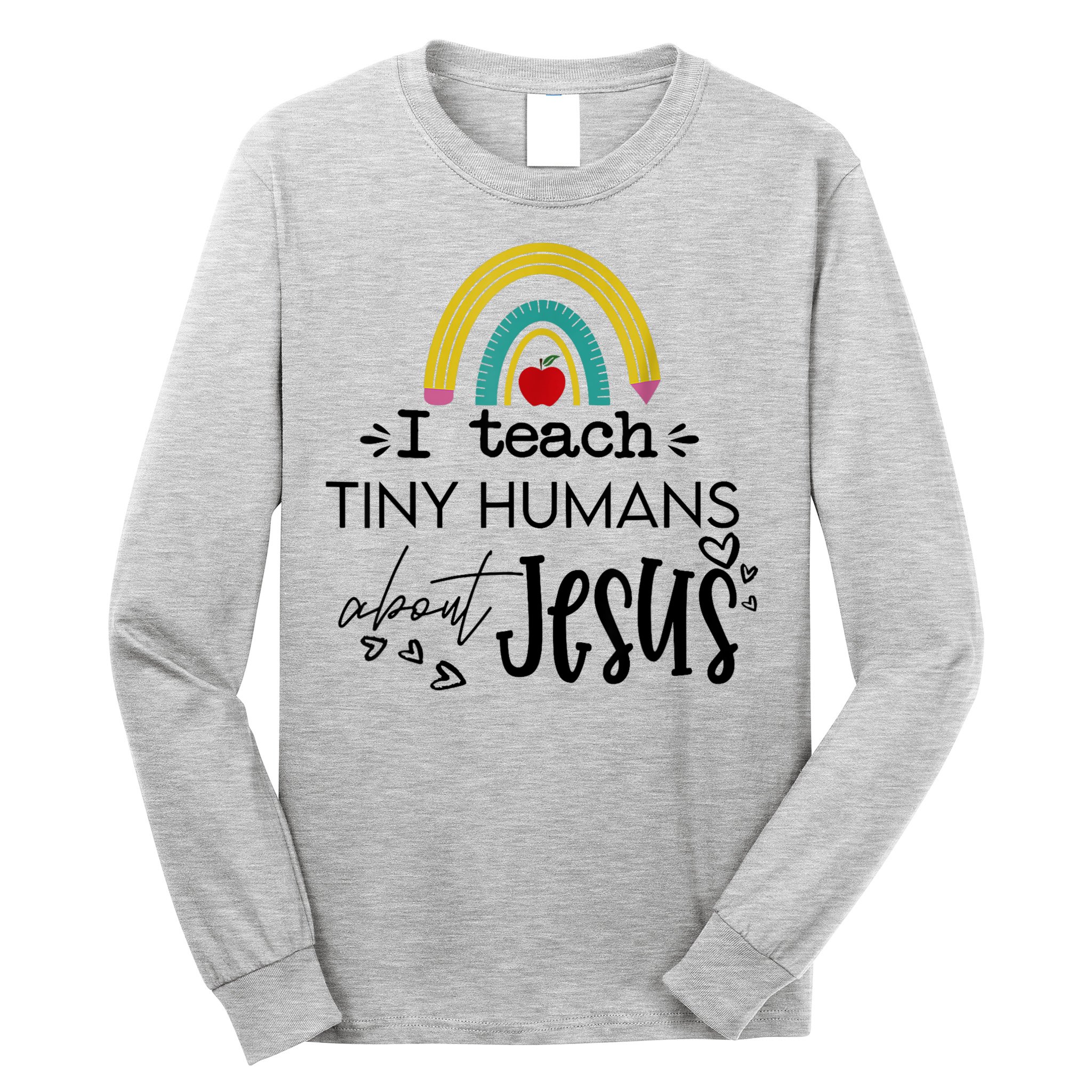 I Teach Tiny Humans About Jesus Sunday School Teacher Long Sleeve Shirt