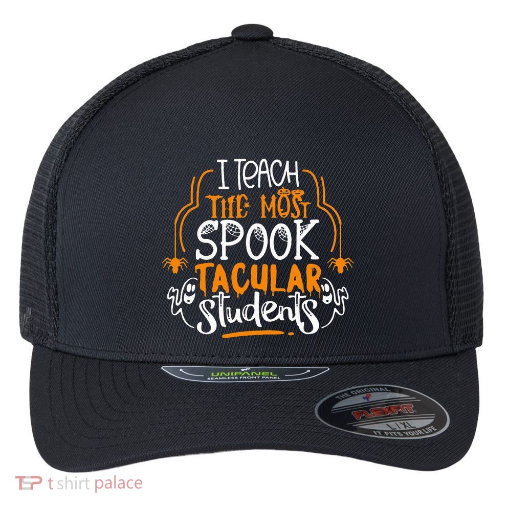 I Teach The Most Spooktacular Students Halloween Teacher Flexfit Unipanel Trucker Cap